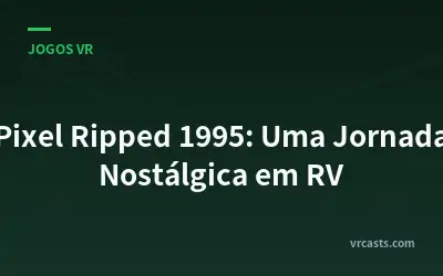 Pixel Ripped 1995: Uma Jornada Nostálgica em RV