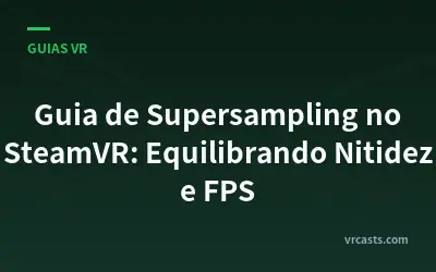 Guia de Supersampling no SteamVR: Equilibrando Nitidez e FPS