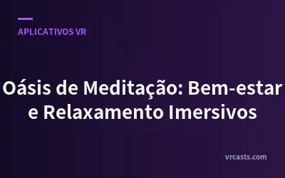 Oásis de Meditação: Bem-estar e Relaxamento Imersivos