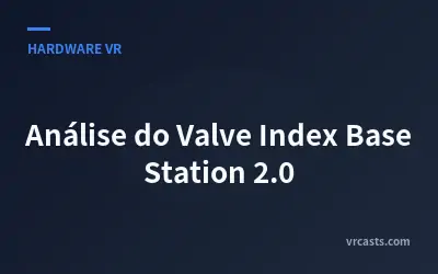Análise do Valve Index Base Station 2.0