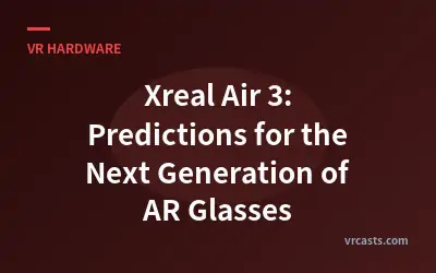 Xreal Air 3: Predictions for the Next Generation of AR Glasses