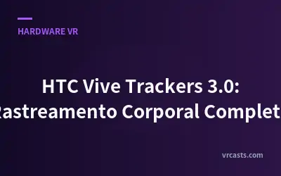 HTC Vive Trackers 3.0: Rastreamento Corporal Completo