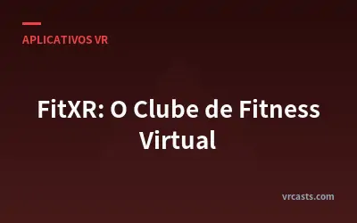 FitXR: O Clube de Fitness Virtual
