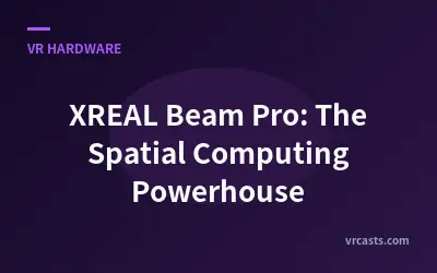 XREAL Beam Pro: The Spatial Computing Powerhouse