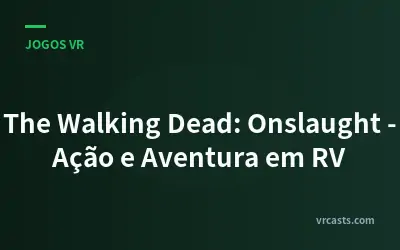 The Walking Dead: Onslaught - Ação e Aventura em RV