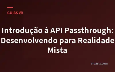 Introdução à API Passthrough: Desenvolvendo para Realidade Mista
