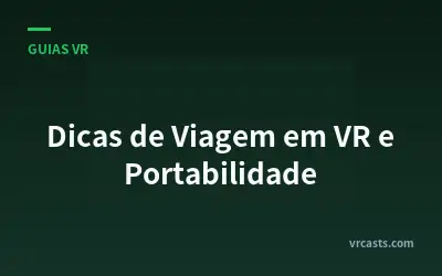 Dicas de Viagem em VR e Portabilidade