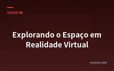 Explorando o Espaço em Realidade Virtual