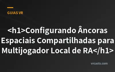 <h1>Configurando Âncoras Espaciais Compartilhadas para Multijogador Local de RA</h1>