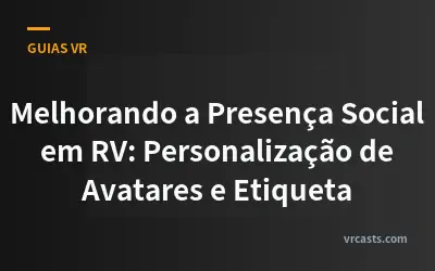 Melhorando a Presença Social em RV: Personalização de Avatares e Etiqueta