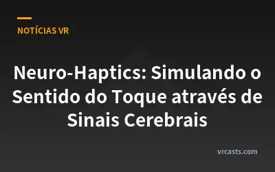 Neuro-Haptics: Simulando o Sentido do Toque através de Sinais Cerebrais