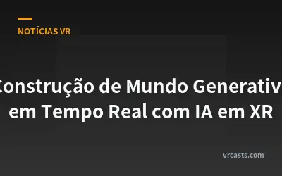 Construção de Mundo Generativa em Tempo Real com IA em XR