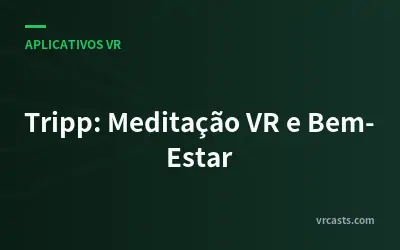 Tripp: Meditação VR e Bem-Estar