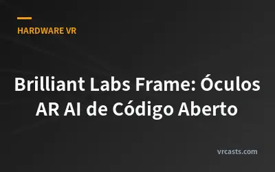 Brilliant Labs Frame: Óculos AR AI de Código Aberto
