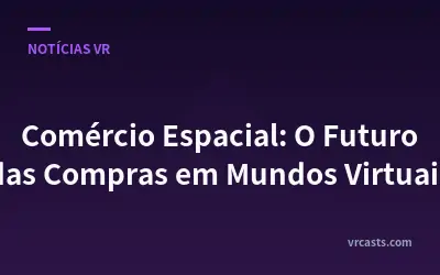 Comércio Espacial: O Futuro das Compras em Mundos Virtuais