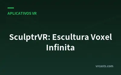 SculptrVR: Escultura Voxel Infinita