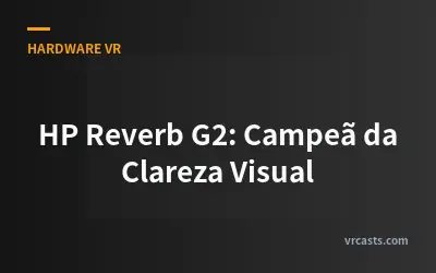HP Reverb G2: Campeã da Clareza Visual