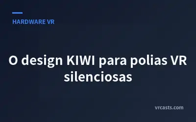 O design KIWI para polias VR silenciosas