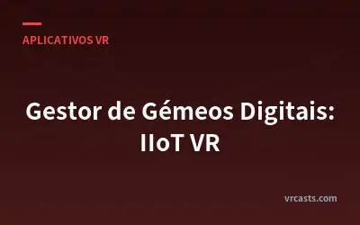 Gestor de Gémeos Digitais: IIoT VR