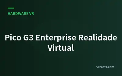 Pico G3 Enterprise Realidade Virtual