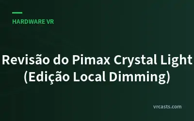 Revisão do Pimax Crystal Light (Edição Local Dimming)