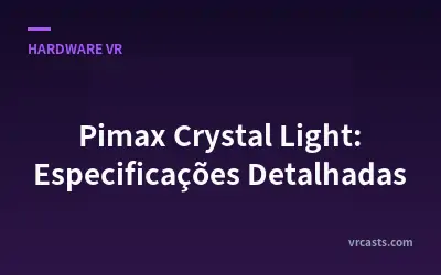 Pimax Crystal Light: Especificações Detalhadas