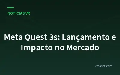 Meta Quest 3s: Lançamento e Impacto no Mercado