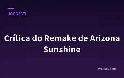 Crítica do Remake de Arizona Sunshine