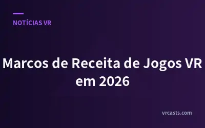 Marcos de Receita de Jogos VR em 2026