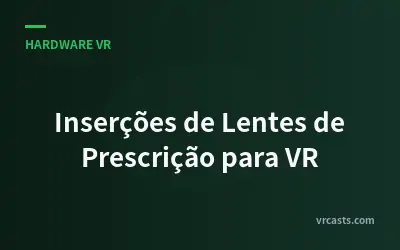 Inserções de Lentes de Prescrição para VR