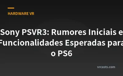 Sony PSVR3: Rumores Iniciais e Funcionalidades Esperadas para o PS6