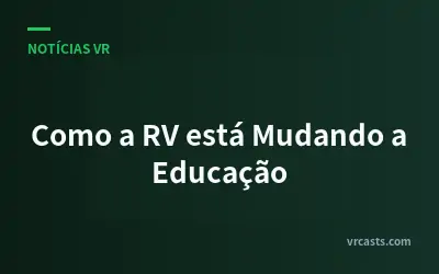 Como a RV está Mudando a Educação
