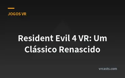 Resident Evil 4 VR: Um Clássico Renascido
