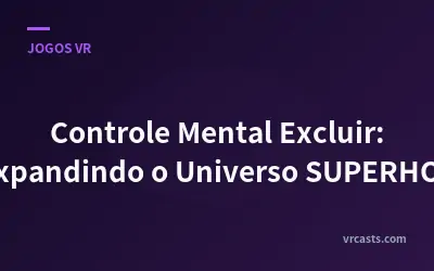 Controle Mental Excluir: Expandindo o Universo SUPERHOT