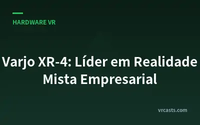 Varjo XR-4: Líder em Realidade Mista Empresarial