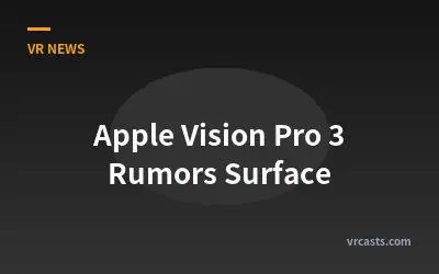 Apple Vision Pro 3 Rumors Surface
