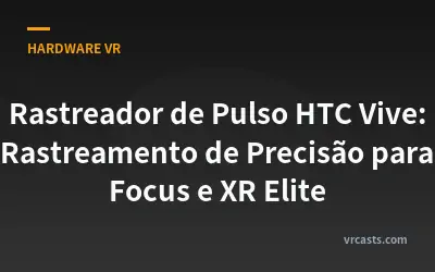 Rastreador de Pulso HTC Vive: Rastreamento de Precisão para Focus e XR Elite