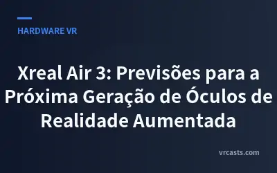 Xreal Air 3: Previsões para a Próxima Geração de Óculos de Realidade Aumentada