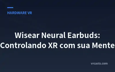 Wisear Neural Earbuds: Controlando XR com sua Mente