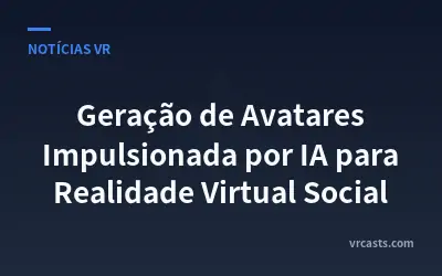 Geração de Avatares Impulsionada por IA para Realidade Virtual Social
