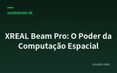 XREAL Beam Pro: O Poder da Computação Espacial