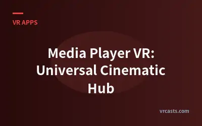 Media Player VR: Universal Cinematic Hub