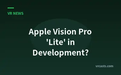 Apple Vision Pro 'Lite' in Development?