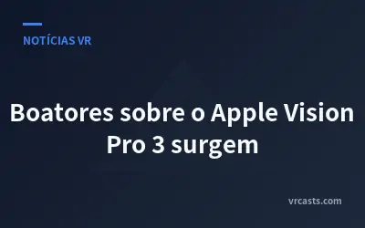 Boatores sobre o Apple Vision Pro 3 surgem
