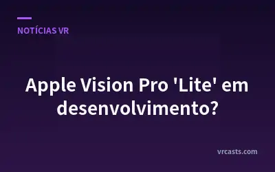 Apple Vision Pro 'Lite' em desenvolvimento?