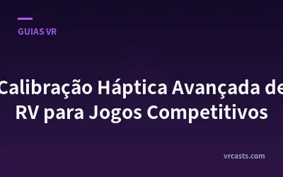 Calibração Háptica Avançada de RV para Jogos Competitivos