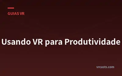 Usando VR para Produtividade