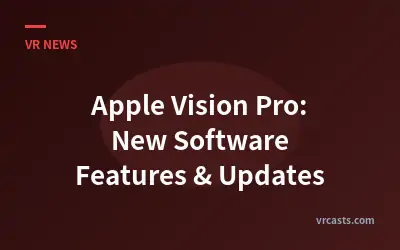 Apple Vision Pro: New Software Features & Updates