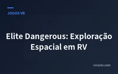Elite Dangerous: Exploração Espacial em RV