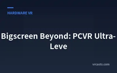 Bigscreen Beyond: PCVR Ultra-Leve